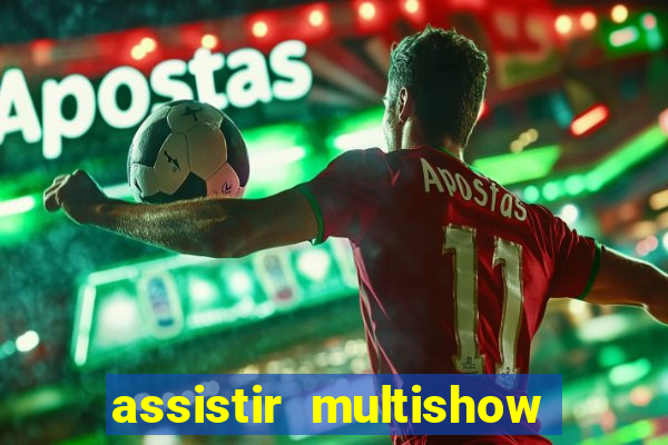 assistir multishow ao vivo online